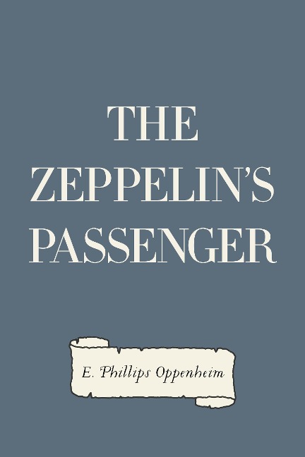 The Zeppelin's Passenger - E. Phillips Oppenheim