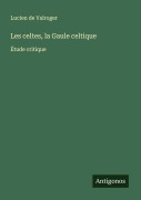 Cover-Bild zum Titel 'Les celtes, la Gaule celtique' von 'Lucien De Valroger'