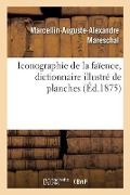 Iconographie de la Faïence, Dictionnaire Illustré de Planches - Marcellin-Auguste-Alexandre Mareschal