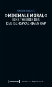 Cover-Bild zum Titel '»Minimale Moral« - Eine Theorie des deutschsprachigen Rap' von 'Martin Wagner'