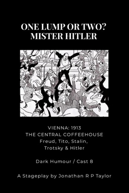 FOR THE STAGE: ONE LUMP OR TWO? - MISTER HITLER - Jonathan R P Taylor