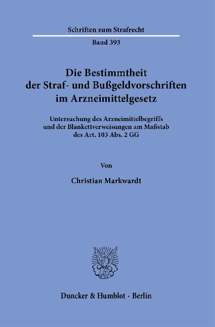 Die Bestimmtheit der Straf- und Bußgeldvorschriften im Arzneimittelgesetz. - Christian Markwardt
