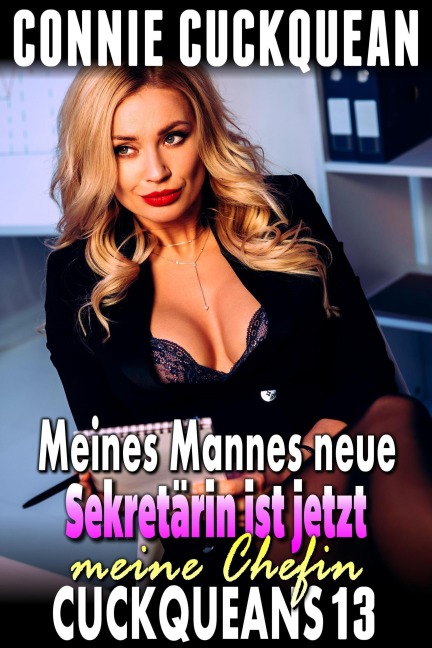 Meines Mannes neue Sekretärin ist jetzt meine Chefin: Cuckqueans 13 - Connie Cuckquean