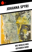 Cover-Bild zum Titel 'Wie Wiselis Weg gefunden wird' von 'Johanna Spyri'