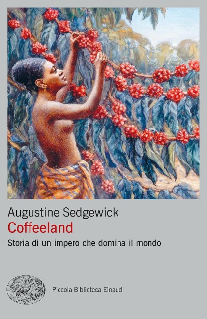 Coffeeland. Storia di un impero che domina il mondo - Augustine Sedgewick