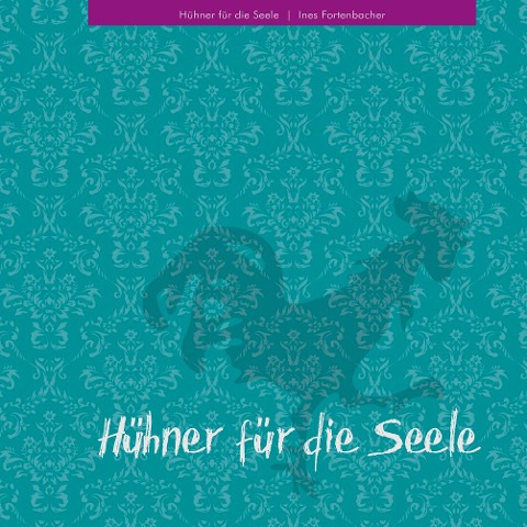 Hühner für die Seele - Ines Fortenbacher
