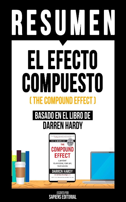 Resumen - El Efecto Compuesto (The Compound Effect) - Sapiens Editorial