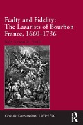 Cover-Bild zum Titel 'Fealty and Fidelity: The Lazarists of Bourbon France, 1660-1736' von 'Seán Alexander Smith'