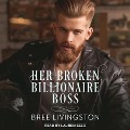 Her Broken Billionaire Boss: A Clean Billionaire Romance - Bree Livingston