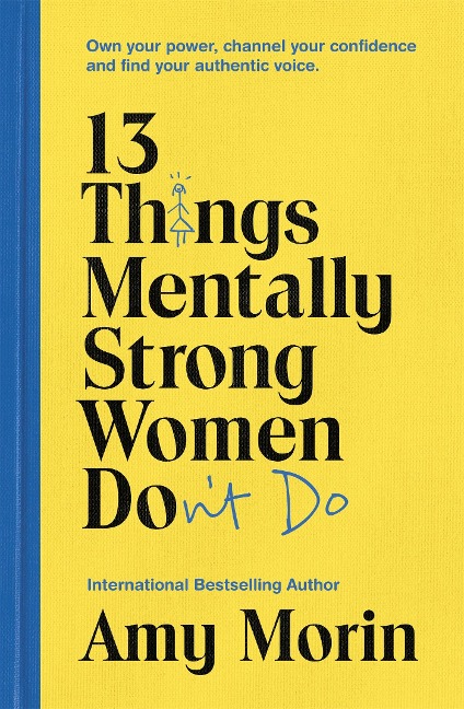 13 Things Mentally Strong Women Don't Do - Amy Morin