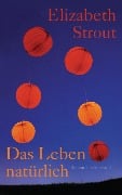 Cover-Bild zum Titel 'Das Leben, natürlich' von 'Elizabeth Strout'