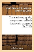 Cover-Bild zum Titel 'Grammaire Espagnole, Composée Sur Celle de l'Académie Espagnole' von 'Joseph-Emmanuel de Pellizer Garcia'
