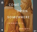 Cover-Bild zum Titel 'Come Down Somewhere' von 'Jennifer L Wright'