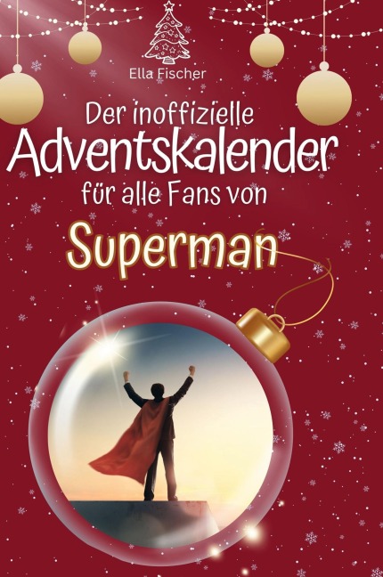 Der inoffizielle Adventskalender für alle Fans von Superman - Ella Fischer
