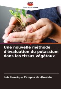 Cover-Bild zum Titel 'Une nouvelle méthode d'évaluation du potassium dans les tissus végétaux' von 'Luiz Henrique Campos de Almeida'