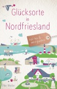 Cover-Bild zum Titel 'Glücksorte in Nordfriesland' von 'Elke Weiler'
