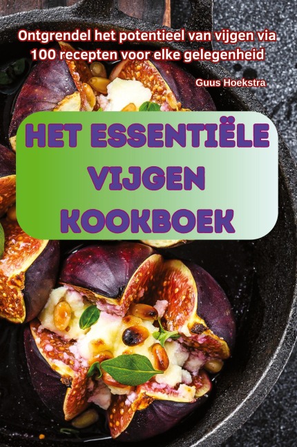 HET ESSENTIËLE VIJGEN KOOKBOEK - Guus Hoekstra