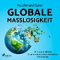 Cover-Bild zum Titel 'Globale Maßlosigkeit - Der (un)aufhaltbare Zusammenbruch des weltweiten Mittelstands' von 'Huschmand Sabet'