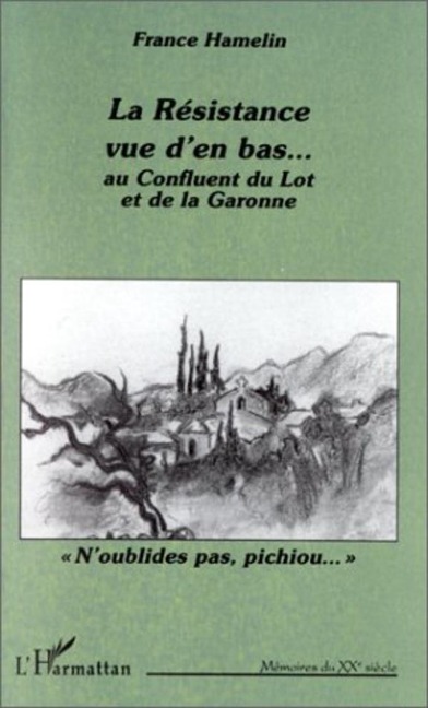 La résistance vue d'en bas Au confluent du Lot et de la Garonne - Hamelin