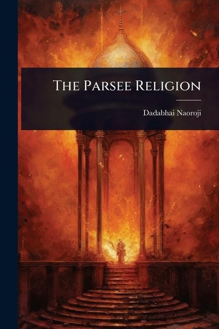 The Parsee Religion - Dadabhai Naoroji