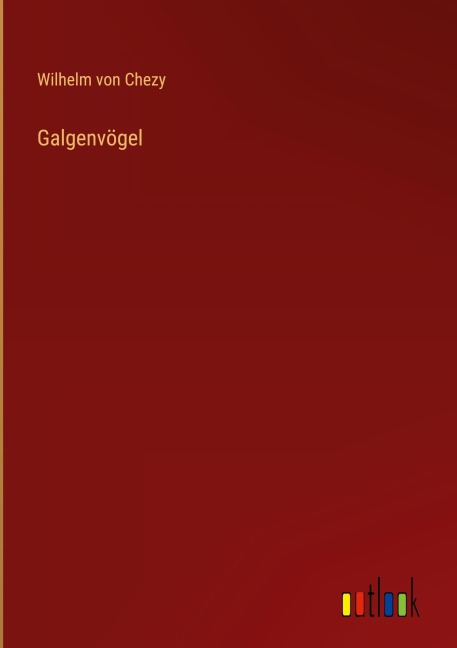 Galgenvögel - Wilhelm Von Chezy