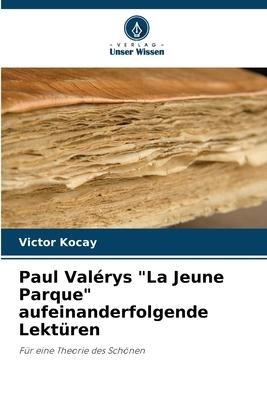 Paul Valérys "La Jeune Parque" aufeinanderfolgende Lektüren - Victor Kocay