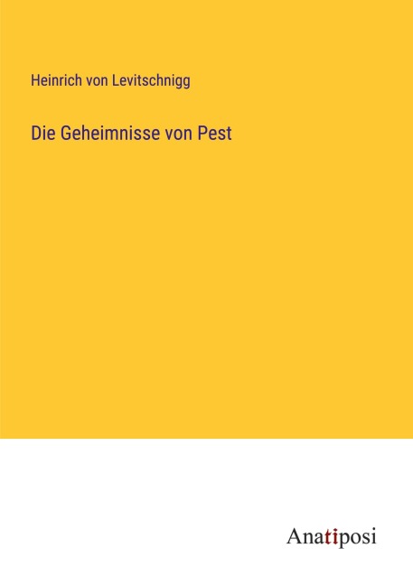 Die Geheimnisse von Pest - Heinrich Von Levitschnigg