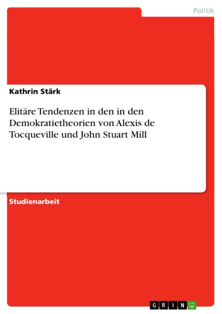 Elitäre Tendenzen in den in den Demokratietheorien von Alexis de Tocqueville und John Stuart Mill - Kathrin Stärk