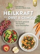 Heilkraft von Obst und Gemüse - Ursel Bühring, Bernadette Bächle-Helde