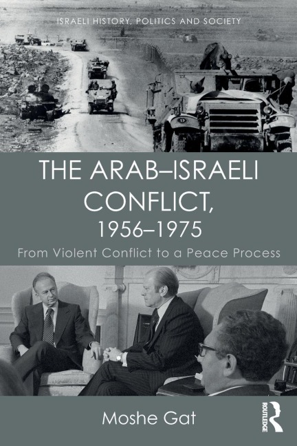 The Arab-Israeli Conflict, 1956-1975 - Moshe Gat