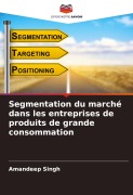 Cover-Bild zum Titel 'Segmentation du marché dans les entreprises de produits de grande consommation' von 'Amandeep Singh'