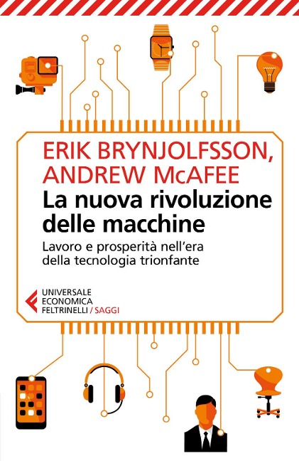 La nuova rivoluzione delle macchine. Lavoro e prosperità nell'era della tecnologia trionfante - Erik Brynjolfsson, Andrew Mcafee