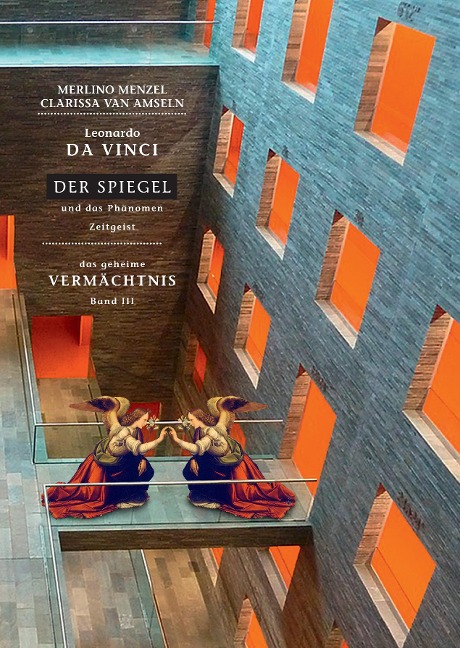 Leonardo da Vinci - Der Spiegel - und das Phänomen Zeitgeist - Merlino Menzel, Clarissa van Amseln