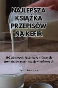 NAJLEPSZA KSI¿¿KA PRZEPISÓW NA KEFIR - Marcel Kalinowski