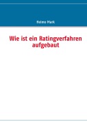 Cover-Bild zum Titel 'Wie ist ein Ratingverfahren aufgebaut' von 'Heimo Mark'