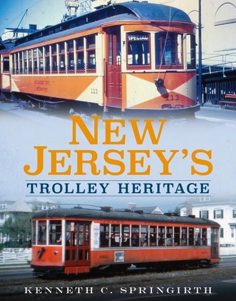 New Jersey's Trolley Heritage - Kenneth C. Springirth