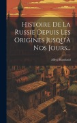 Cover-Bild zum Titel 'Histoire De La Russie Depuis Les Origines Jusqu'à Nos Jours...' von 'Alfred Rambaud'