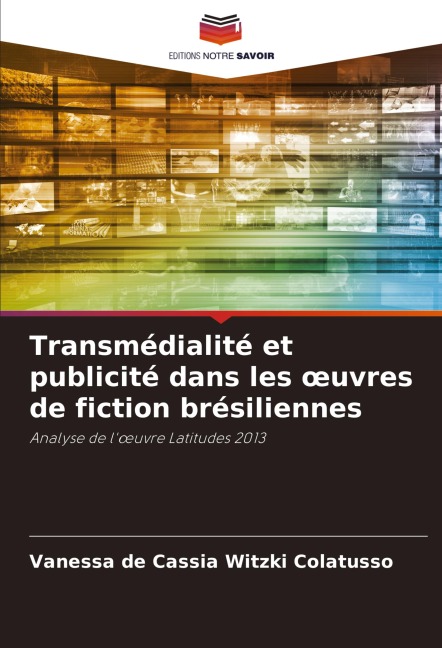 Transmédialité et publicité dans les ¿uvres de fiction brésiliennes - Vanessa de Cassia Witzki Colatusso