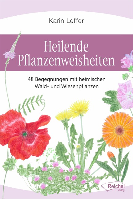 Heilende Pflanzenweisheiten - Karin Leffer