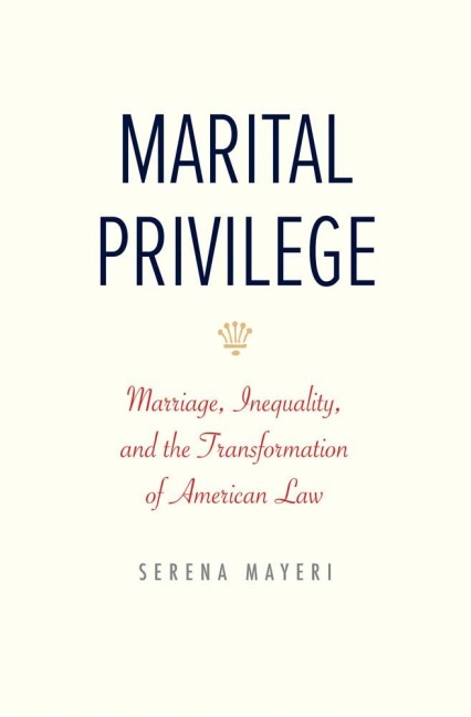 Marital Privilege - Serena Mayeri