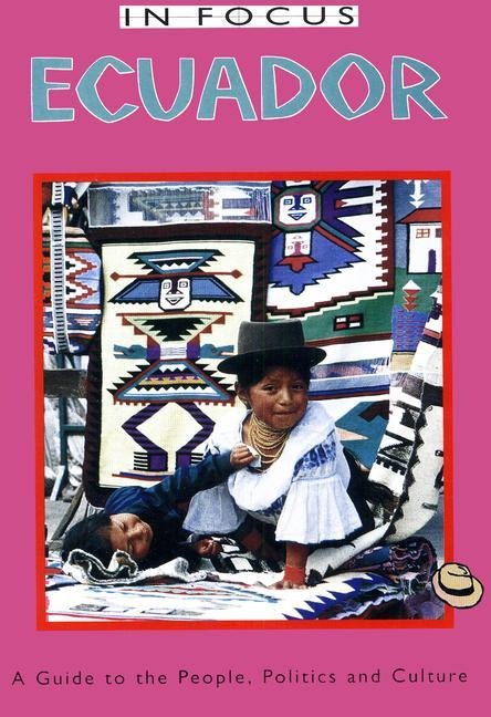 Ecuador in Focus: A Guide to the People, Politics and Culture - Wilma Roos, Omer van Renterghem