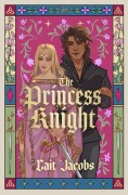 Cover-Bild zum Titel 'The Princess Knight' von 'Cait Jacobs'