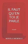 Cover-Bild zum Titel 'Il Faut Qu'en Toi Je Parle: (nouvelle)' von 'Murielle Mobengo'
