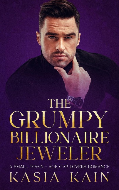 The Grumpy Billionaire Jeweler: A Small Town - Age Gap Lovers Romance - Kasia Kain