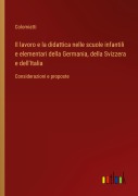 Cover-Bild zum Titel 'Il lavoro e la didattica nelle scuole infantili e elementari della Germania, della Svizzera e dell'Italia' von 'Colomiatti'