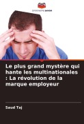 Cover-Bild zum Titel 'Le plus grand mystère qui hante les multinationales : La révolution de la marque employeur' von 'Saud Taj'