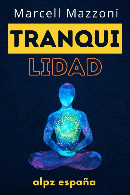 Tranquilidad : ¡La Guía Definitiva Para Una Vida Más Tranquila Y Feliz! - Alpz Espana