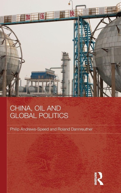 China, Oil and Global Politics - Philip Andrews-Speed, Roland Dannreuther