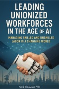 Cover-Bild zum Titel 'Leading Unionized Workforces in the Age of AI' von 'Nick Gilewski'