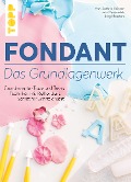 Fondant - Das Grundlagenwerk - Ann-Kathrin Heintzen, Jenz Opr, Jörg Meesters